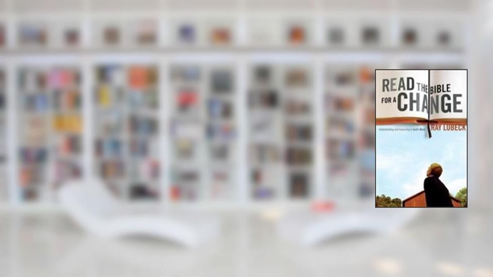 Read the Bible for a Change: Understanding and Responding to God's Word, written by Ray Lubeck