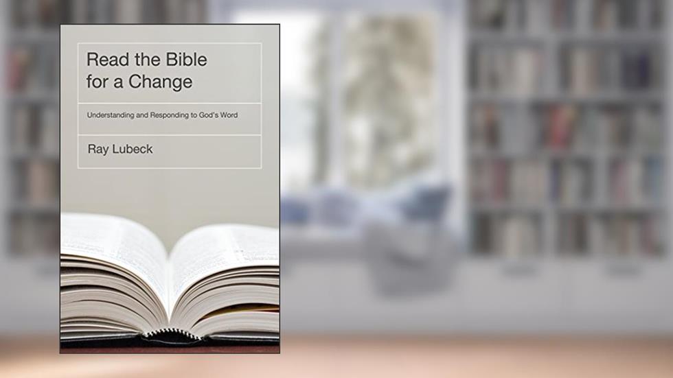 Read the Bible for a Change: Understanding and Responding to God's Word, written by Ray Lubeck