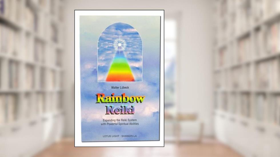 Rainbow Reiki: Expanding the Reiki System With Powerful Spiritual Abilities (Shangri-La Series), written by Walter Lubeck