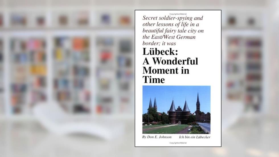Lübeck: A Wonderful Moment in Time, written by Don E. Johnson