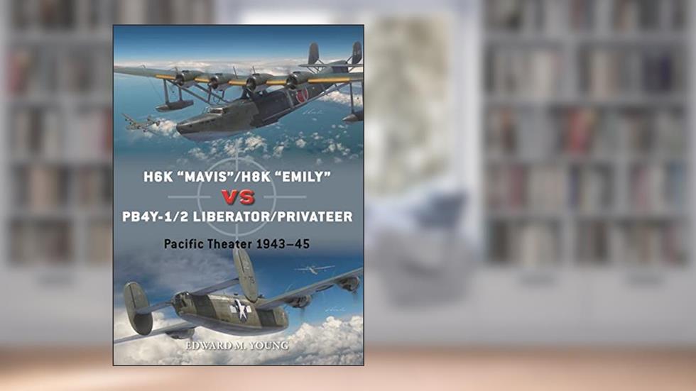 H6K "Mavis"/H8K "Emily" vs PB4Y-1/2 Liberator/Privateer: Pacific Theater 1943-45 (Duel, 126), written by Edward M. Young