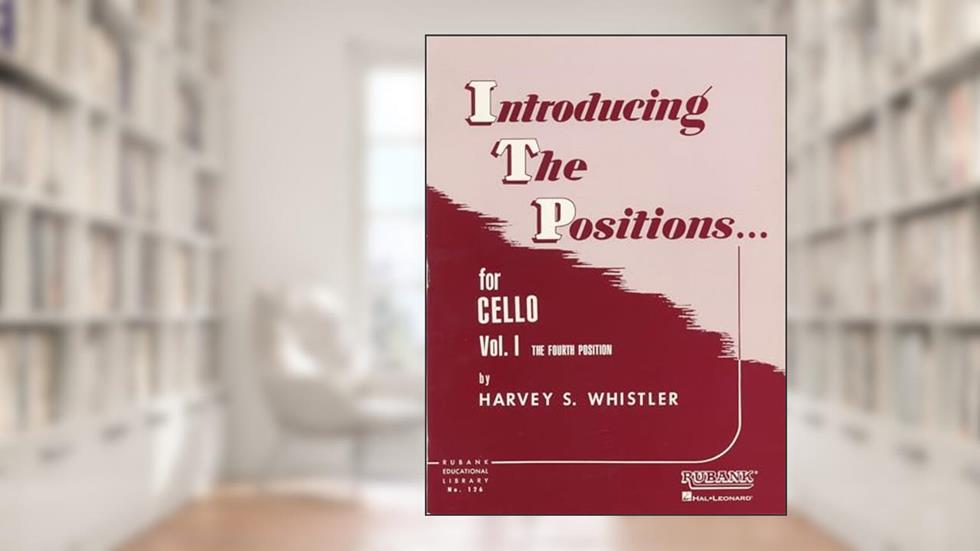 Introducing the Positions for Cello: Volume 1 - Fourth Position (Rubank Educational Library, 126), written by Harvey S. Whistler