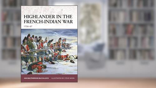 Cover from Highlander in the French-Indian War: 1756-67 (Warrior, 126), written by Ian MacPherson McCulloch