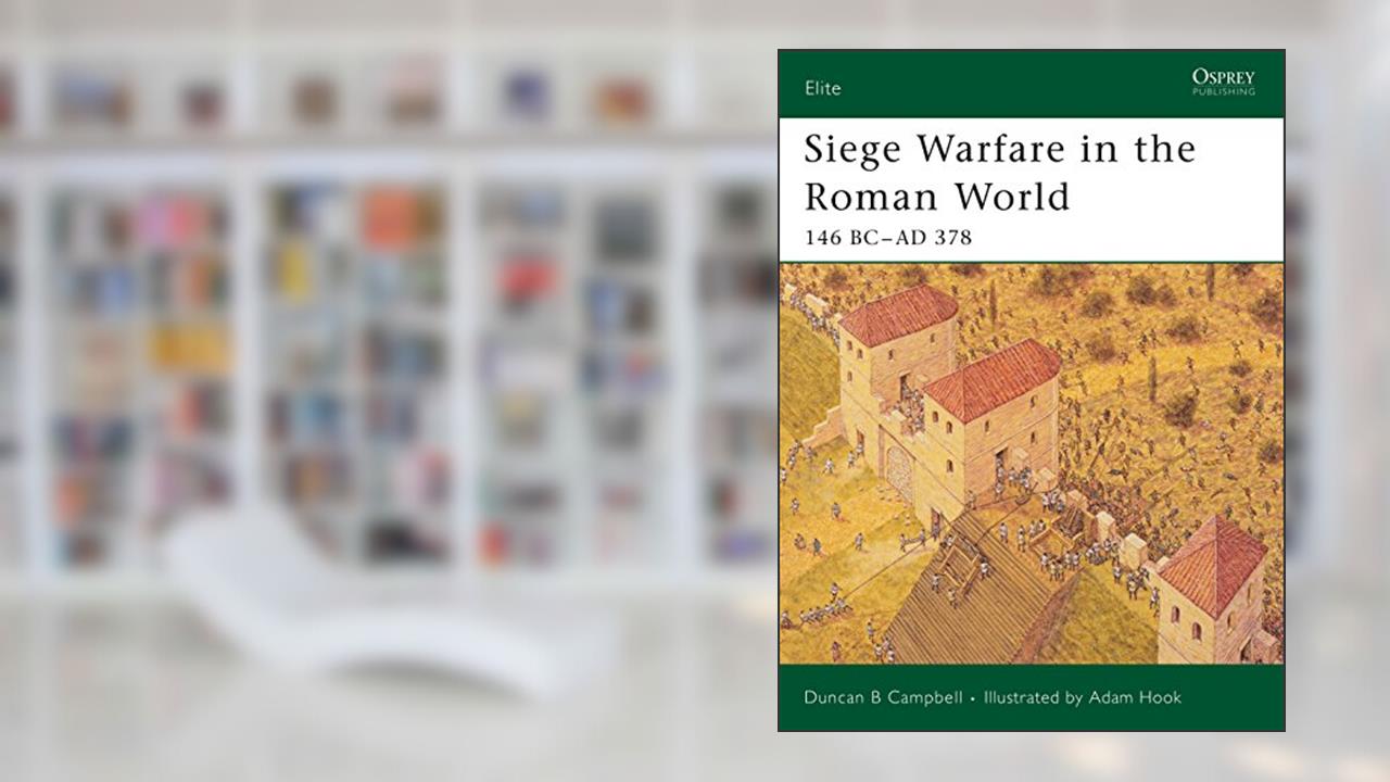 Siege Warfare in the Roman World: 146 BC-AD 378 (Elite, 126), written by Duncan B Campbell