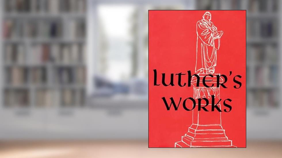 Luther's Works Lectures on the Psalms II/Chapters 76-126, written by Dr Martin Luther