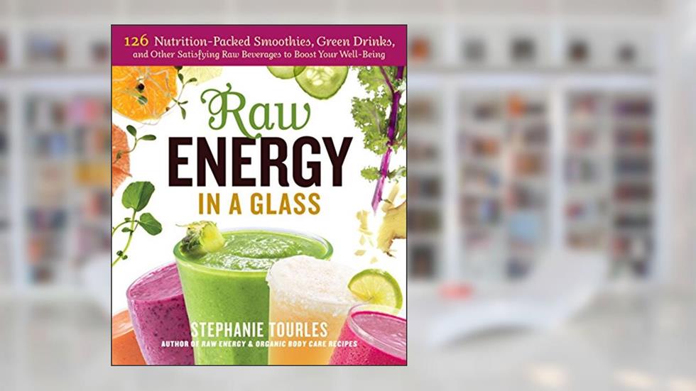 Raw Energy in a Glass: 126 Nutrition-Packed Smoothies, Green Drinks, and Other Satisfying Raw Beverages to Boost Your Well-Being, written by Stephanie L. Tourles