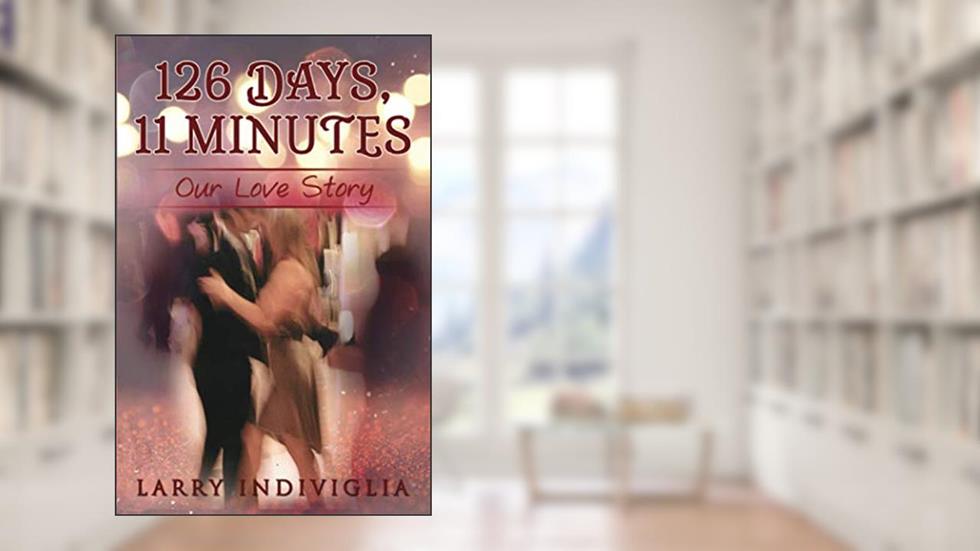 126 Days, 11 Minutes: Our Love Story, written by Larry Indiviglia