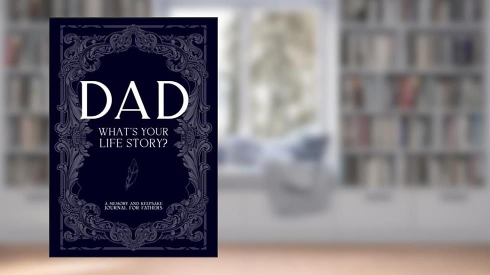 Dad, What's Your Life Story: 126 Question Guided Journal & Memory Keepsake Book For Fathers, written by Noah Miller