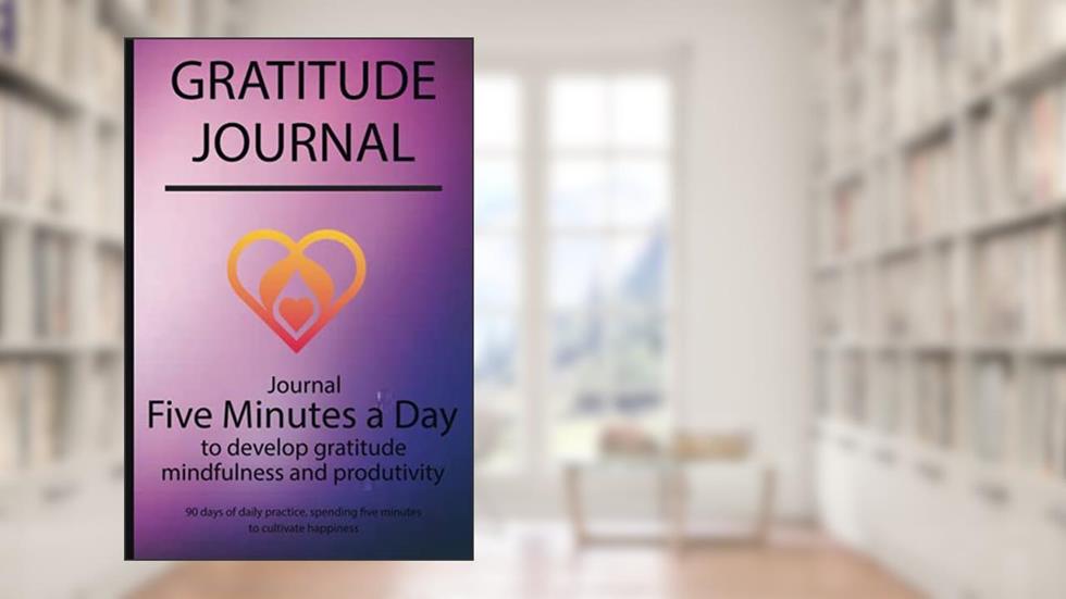 Gratitude journal: Journal Five minutes a day to develop gratitude, mindfulness and productivity By Simple Live 4754, written by Simple Live