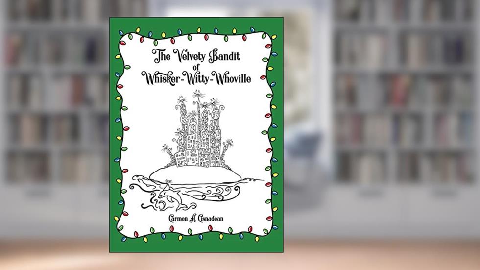 The Velvety Bandit of Whisker-Witty-Whoville, written by Carmen a Cisnadean