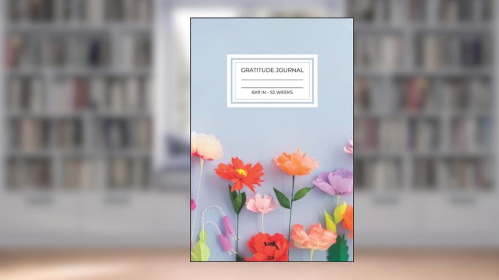 One Year of Gratitude - Floral Daily Gratitude Journal: Size 6"x 9", 52 weeks, Velvety Matte Cover: 52 Weeks of Quick, Daily Gratitude Log Entries, written by Do Good Publishing