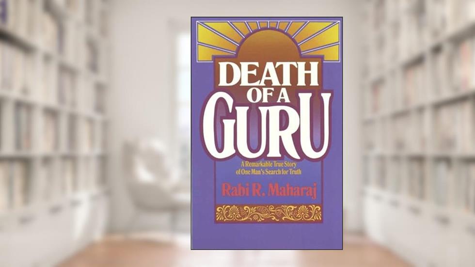 Death of a Guru: A Remarkable True Story of one Man's Search for Truth, written by Rabi R. Maharaj; Dave Hunt