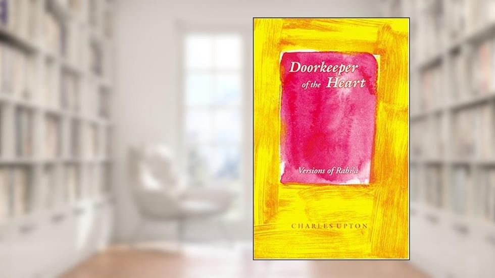Doorkeeper of the Heart: Versions of Rabi'a, written by Rabi'a al-Adawiyya; Charles Upton