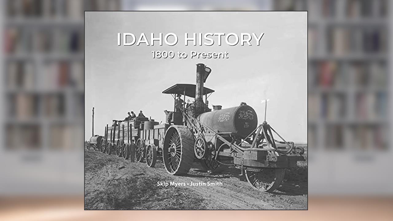 Idaho History 1800 to Present, written by Justin Smith; Skip Myers