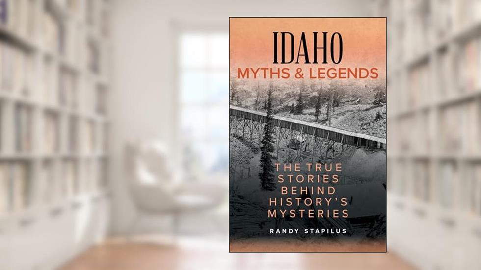 Idaho Myths and Legends: The True Stories Behind History's Mysteries (Myths and Mysteries Series), written by Randy Stapilus