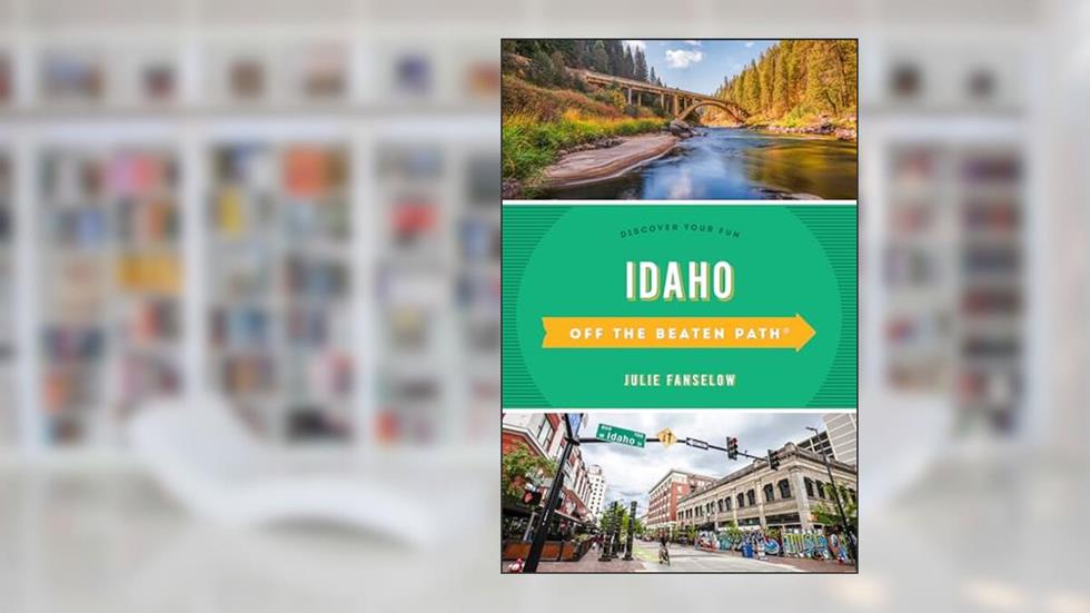 Idaho Off the Beaten Path® (Off the Beaten Path Series), written by Julie Fanselow