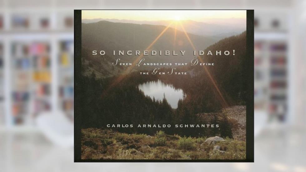 So Incredibly Idaho, written by Carlos Arnaldo Schwantes