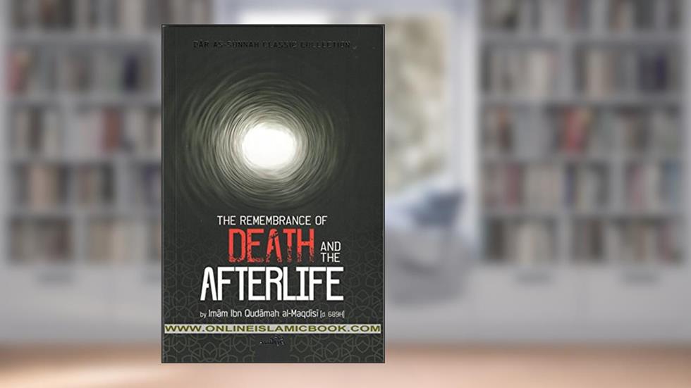 The Remembrance Of Death And The Afterlife, written by Imam Ibn Qudamah Al-Maqdisi
