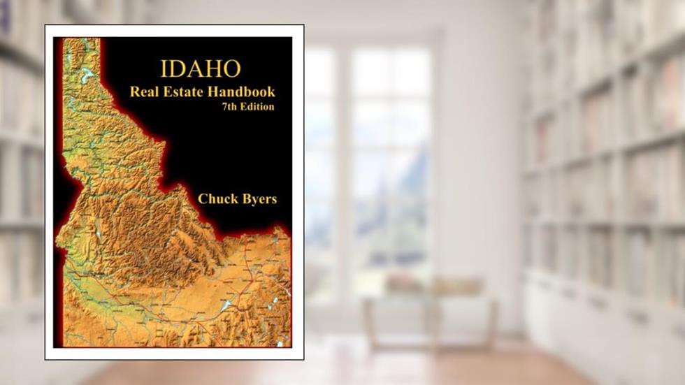 Idaho Real Estate Handbook 7th Edition, written by Chuck Byers