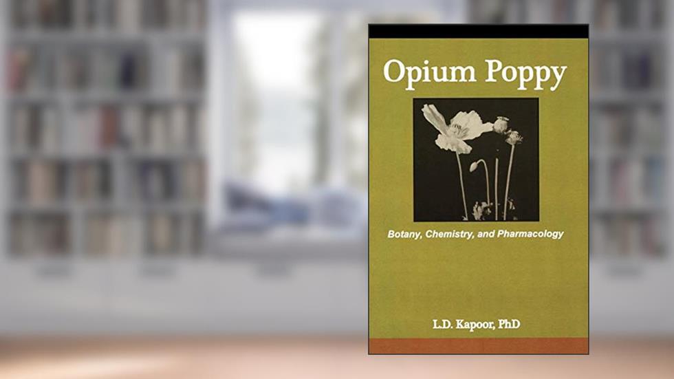 Opium Poppy: Botany, Chemistry, and Pharmacology, written by L. Kapoor