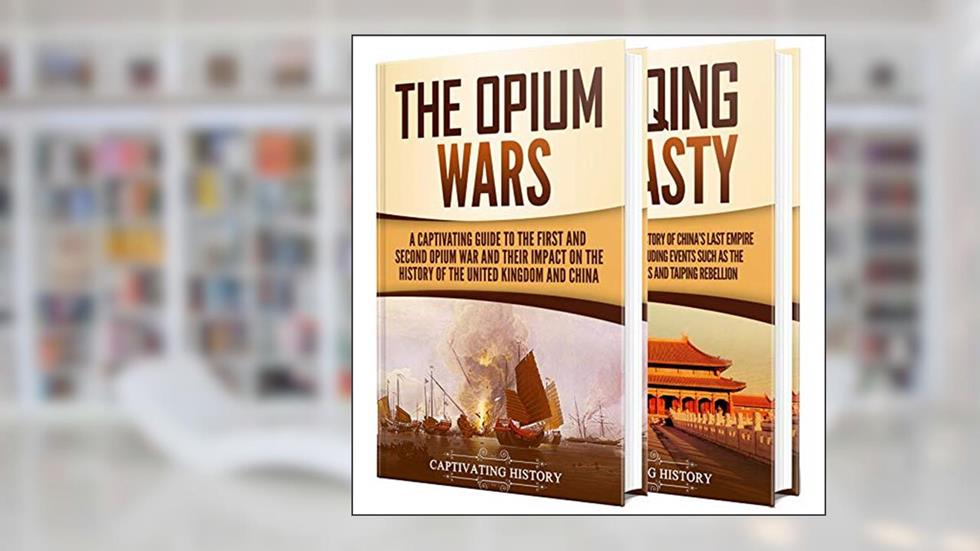 Opium Wars: A Captivating Guide to the First and Second Opium War and the History of the Qing Dynasty (Military History), written by Captivating History