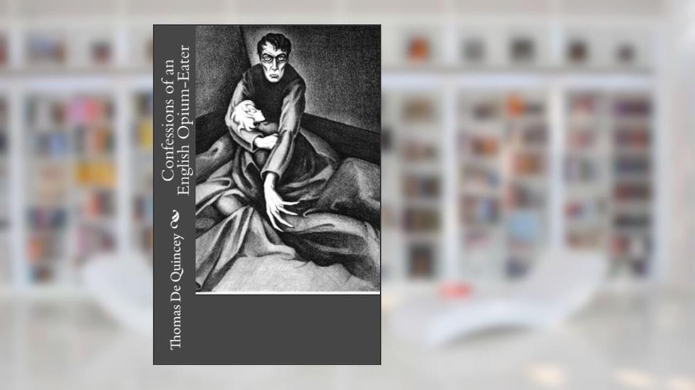 Confessions of an English Opium-Eater, written by Thomas De Quincey