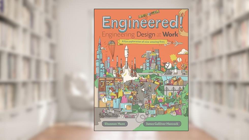 Engineered!: Engineering Design at Work, written by Shannon Hunt