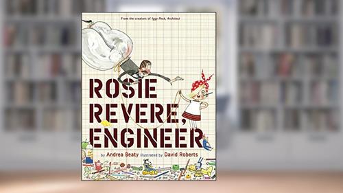 Cover from Rosie Revere, Engineer: A Picture Book (The Questioneers), written by Andrea Beaty