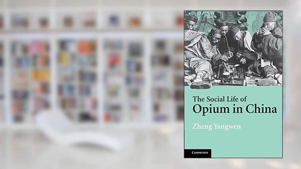 The Social Life of Opium in China, written by Zheng Yangwen
