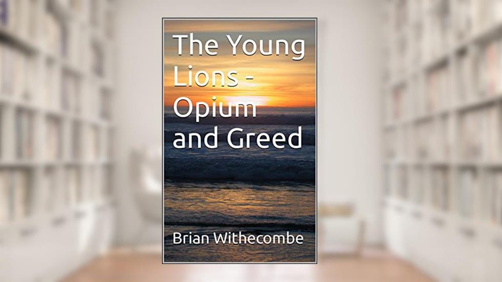 The Young Lions - Opium and Greed (Courtenay), written by Brian Withecombe