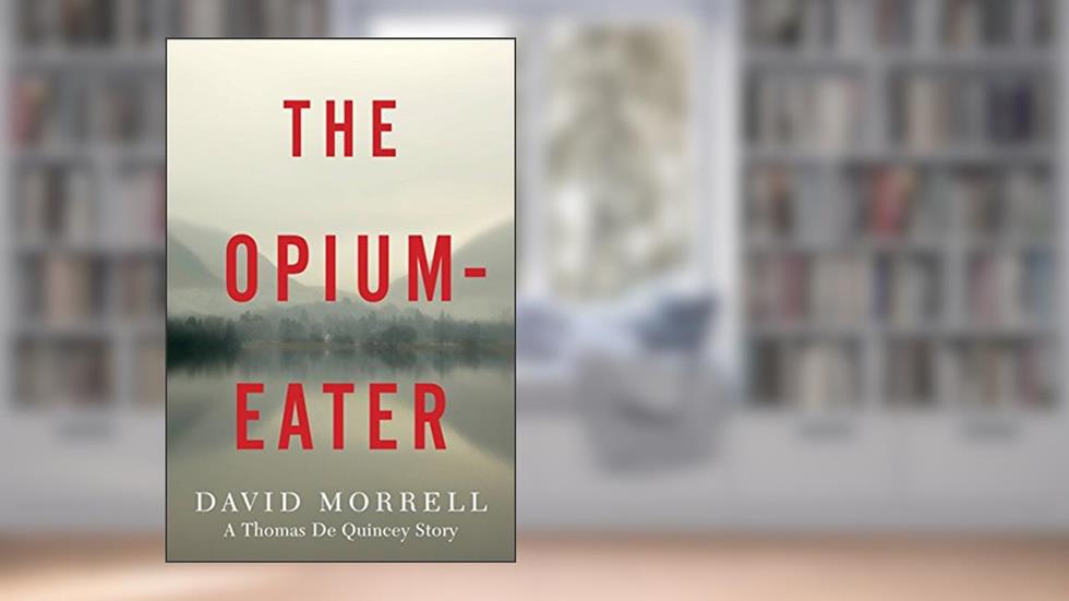 The Opium-Eater: A Thomas De Quincey Story (Kindle Single) (Thomas and Emily De Quincey), written by David Morrell