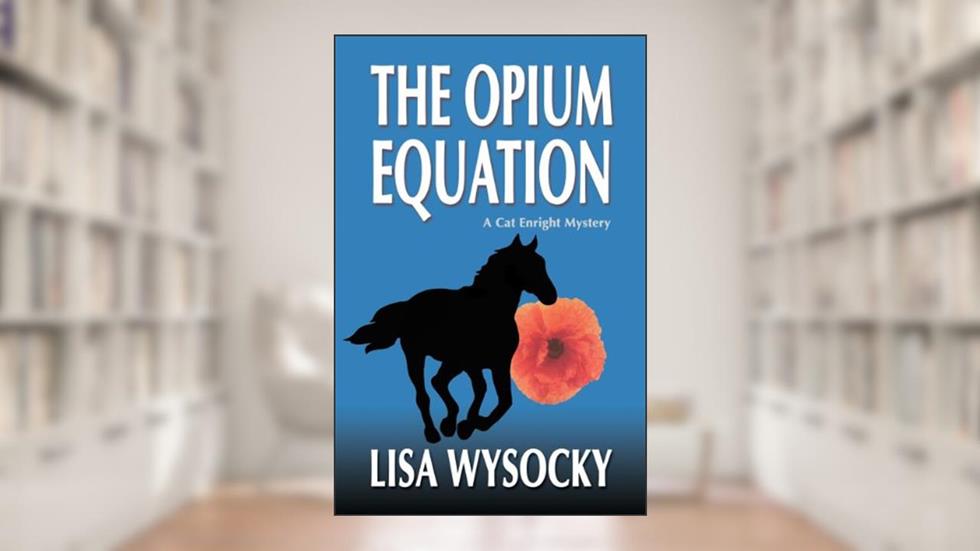 The Opium Equation: A Cat Enright Equestrian Mystery (A Cat Enright Mystery), written by Lisa Wysocky