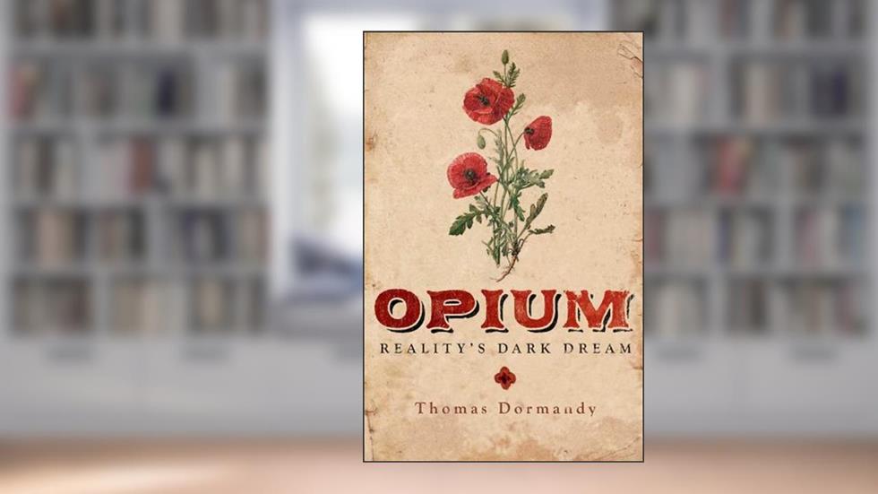 Opium: Reality's Dark Dream, written by Thomas Dormandy