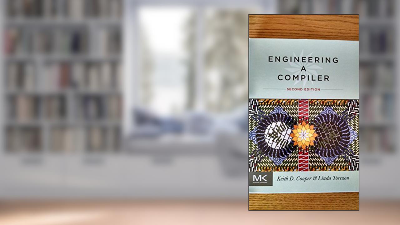 Engineering: A Compiler, written by Keith D. Cooper; Linda Torczon