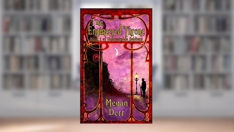 The Engineered Throne (Unbreakable Soldiers Book 1), written by Megan Derr
