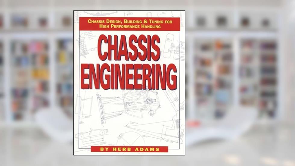 Chassis Engineering: Chassis Design, Building & Tuning for High Performance Handling, written by Herb Adams