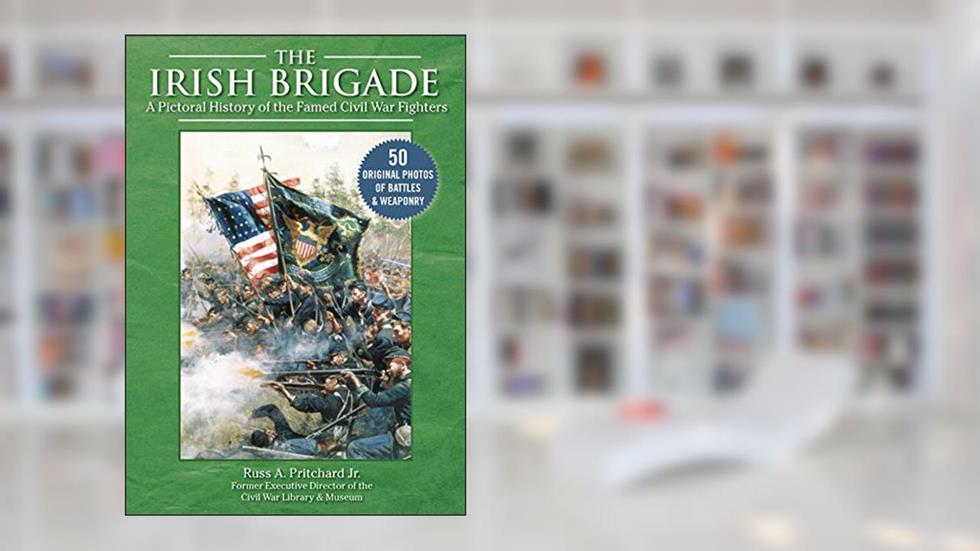 The Irish Brigade: A Pictorial History of the Famed Civil War Fighters, written by Russ A. Pritchard Jr.