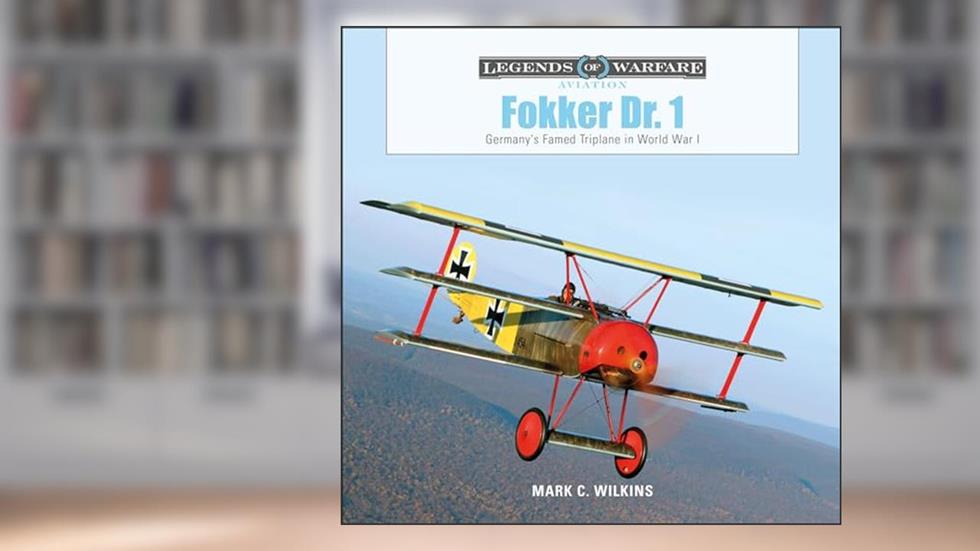Fokker Dr. 1: Germany's Famed Triplane in World War I (Legends of Warfare: Aviation, 33), written by Mark C. Wilkins