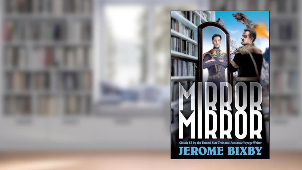 Mirror, Mirror: Classic SF by the Famed Star Trek and Fantastic Voyage Writer, written by Jerome Bixby