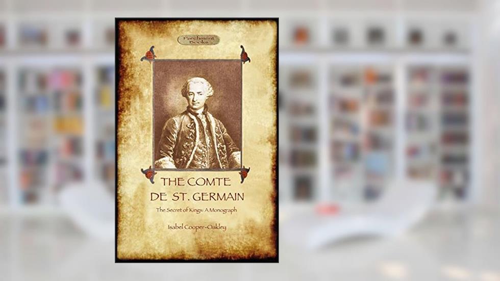 The Comte de St Germain: The Definitive Account of the Famed Alchemist and Rosicrucian Adept (Aziloth Books), written by Isabel Cooper-Oakley