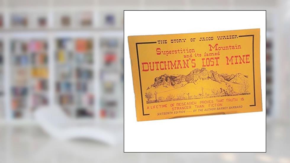 The Story of Jacob Walzer: Superstition Mountain and Its Famed Dutchman's Lost Mine, written by Barney Barnard
