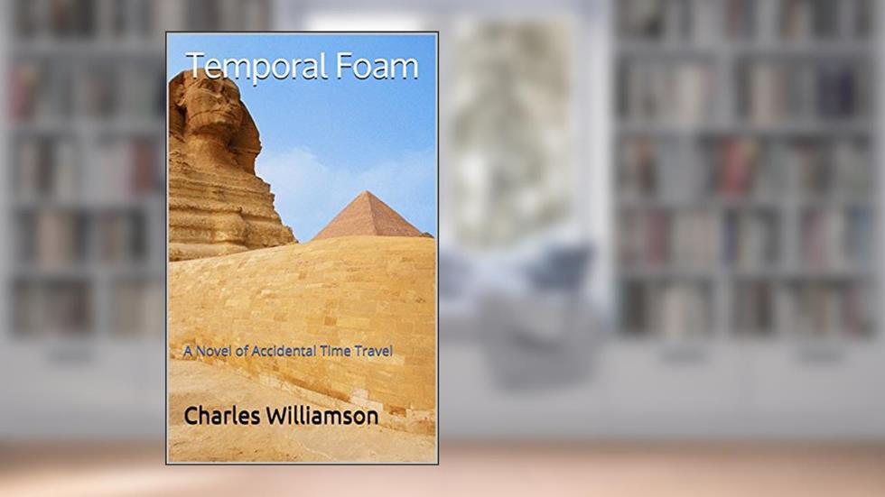 Temporal Foam: A Novel of Accidental Time Travel, written by Charles Williamson