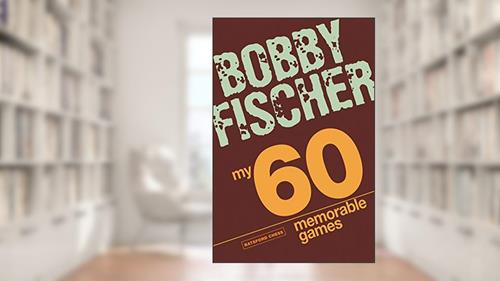 Cover from My 60 Memorable Games, written by Bobby Fischer