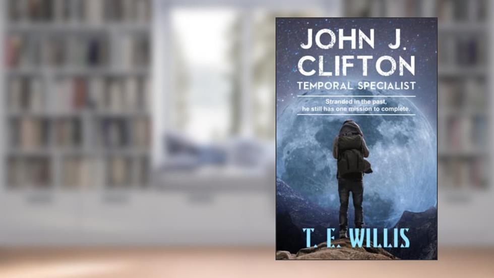 John J. Clifton: Temporal Specialist (The Temporal Series), written by T. E. Willis