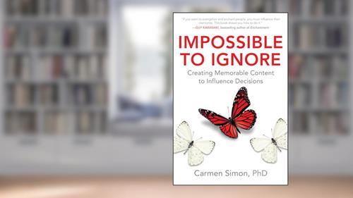Cover from Impossible to Ignore: Creating Memorable Content to Influence Decisions, written by Carmen Simon