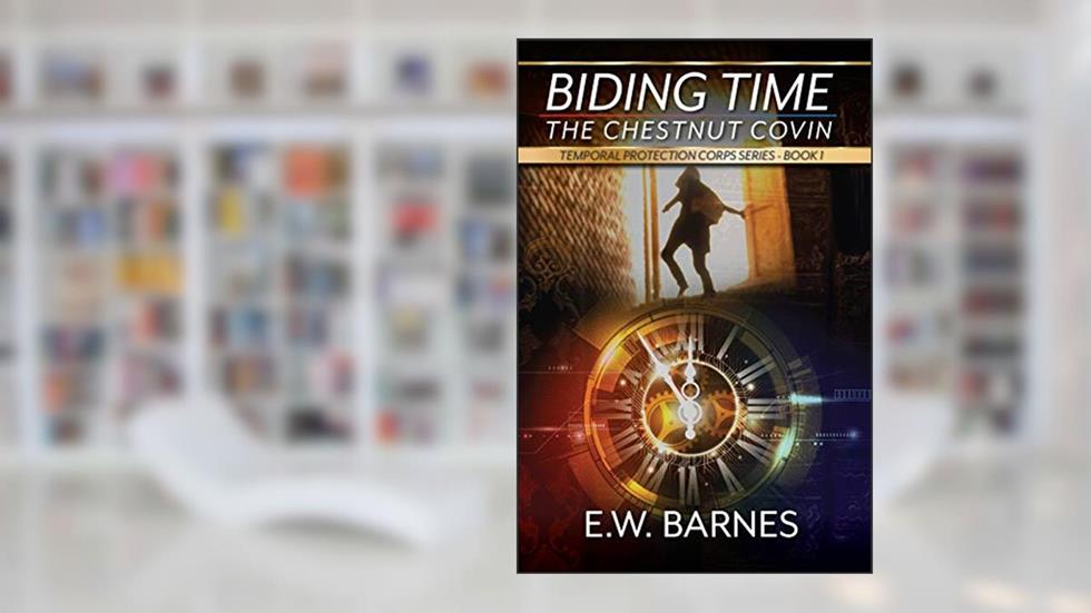 Biding Time - The Chestnut Covin: Temporal Protection Corps Series - Book 1 (The Temporal Protection Corps Universe), written by E.W. Barnes
