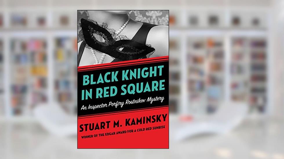 Black Knight in Red Square (Inspector Porfiry Rostnikov Mysteries Book 2), written by Stuart M. Kaminsky