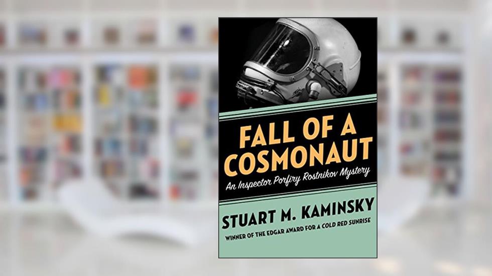 Fall of a Cosmonaut (Inspector Porfiry Rostnikov Mysteries Book 13), written by Stuart M. Kaminsky