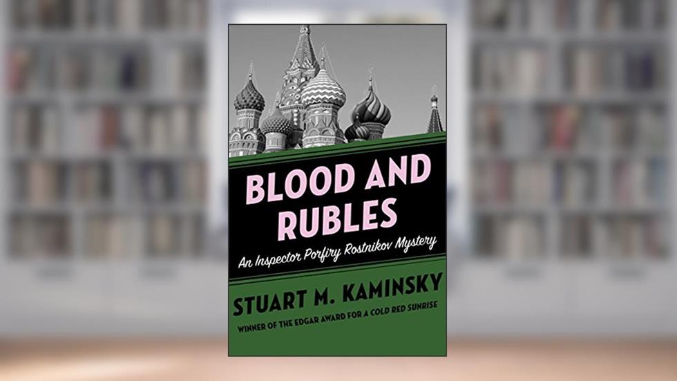 Blood and Rubles (Inspector Porfiry Rostnikov Mysteries Book 10), written by Stuart M. Kaminsky