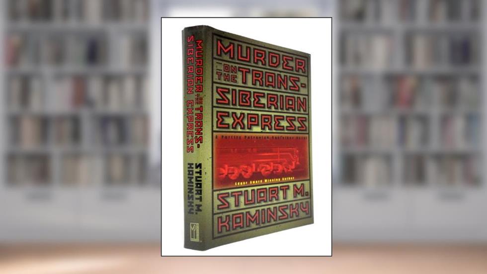 Murder on the Trans-Siberian Express: A Porfiry Petrovich Rostnikov Novel, written by Stuart M. Kaminsky